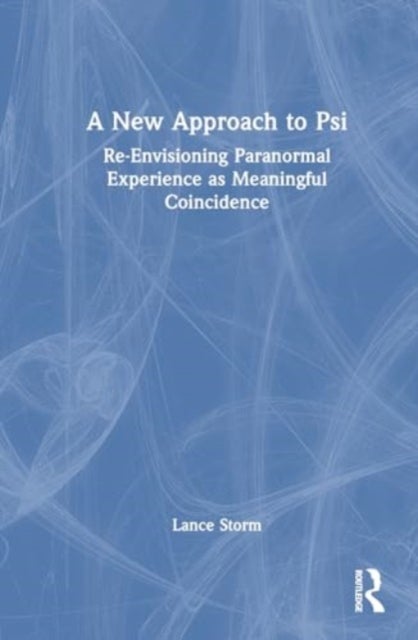 A New Approach to Psi - Re-Envisioning Paranormal Experience as Meaningful Coincidence