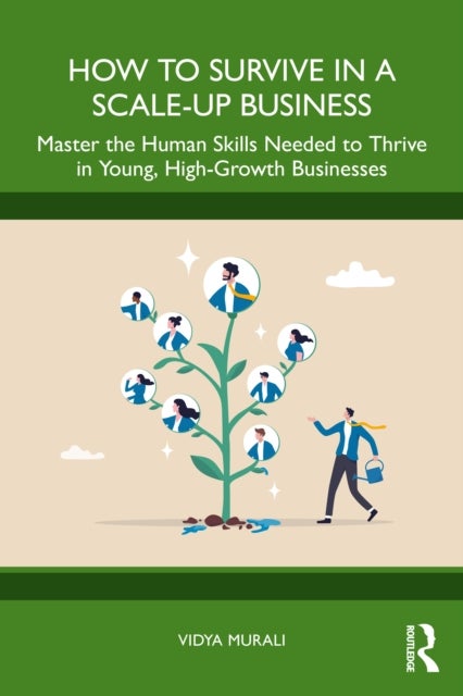How to Survive in a Scale-Up Business - Master the Human Skills Needed to Thrive in Young, High-Growth Businesses