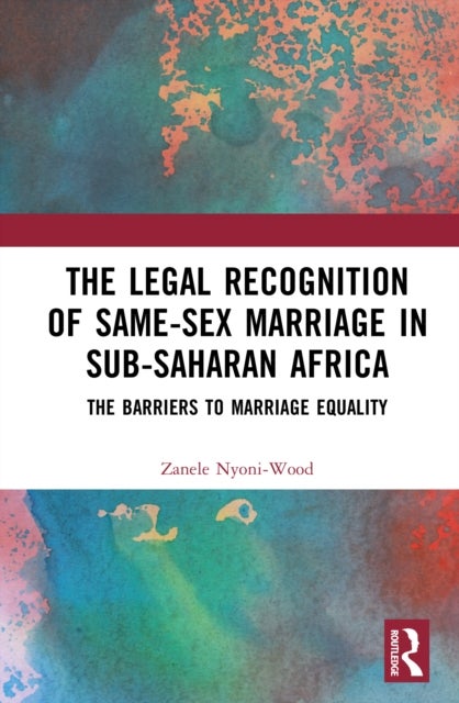 The Legal Recognition of Same-Sex Marriage in Sub-Saharan Africa - The Barriers to Marriage Equality