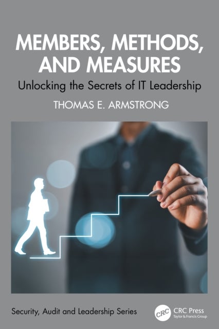 Members, Methods, and Measures - Unlocking the Secrets of IT Leadership