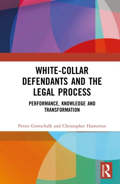 White-Collar Defendants and the Legal Process - Performance, Knowledge and Transformation