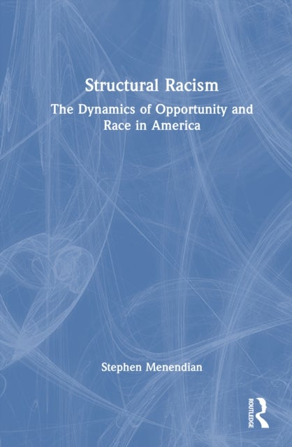 Structural Racism - The Dynamics of Opportunity and Race in America