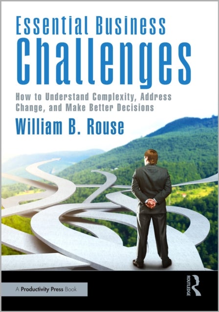 Essential Business Challenges - How to Understand Complexity, Address Change, and Make Better Decisions