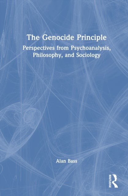 The Genocide Principle - Perspectives from Psychoanalysis, Philosophy, and Sociology