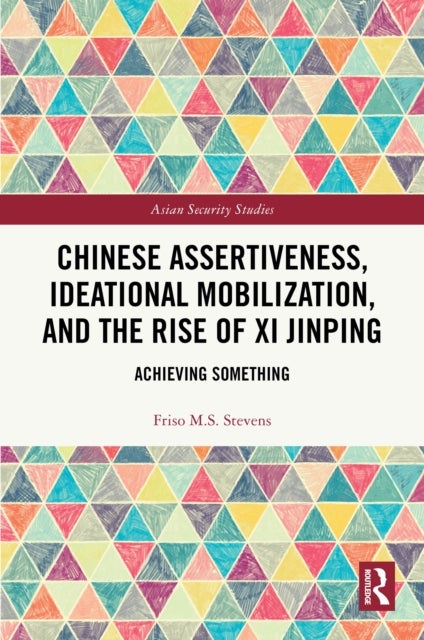 Chinese Assertiveness, Ideational Mobilization, and the Rise of Xi Jinping - Achieving Something