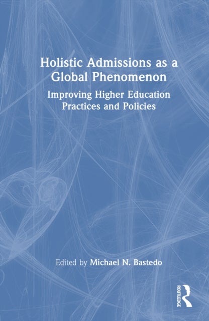 Holistic Admissions as a Global Phenomenon - Improving Higher Education Practices and Policies