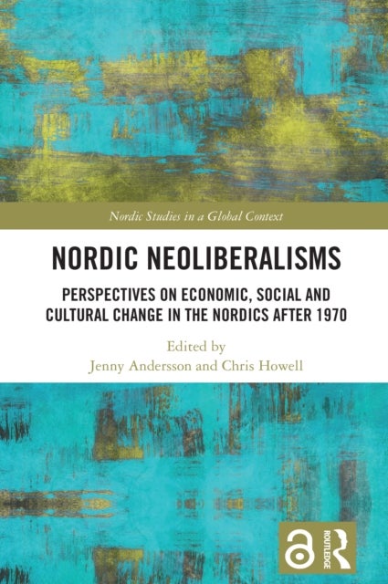 Nordic Neoliberalisms - Perspectives on Economic, Social and Cultural Change in the Nordics after 1970