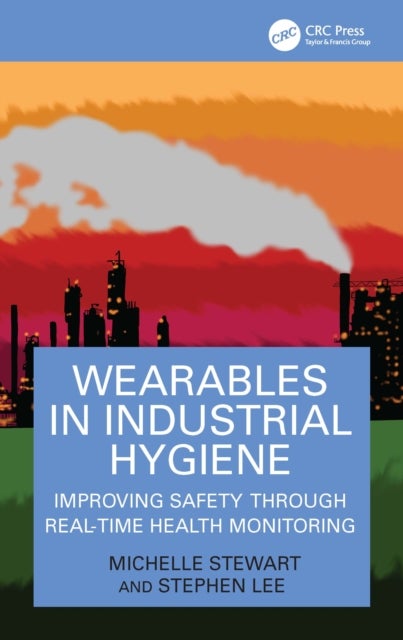 Wearables in Industrial Hygiene - Improving Safety through Real-Time Health Monitoring