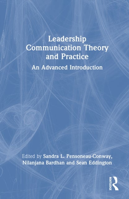 Leadership Communication Theory and Practice - An Advanced Introduction