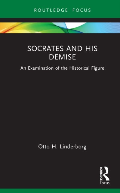 Socrates and his Demise - An Examination of the Historical Figure