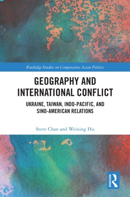 Geography and International Conflict - Ukraine, Taiwan, Indo-Pacific, and Sino-American Relations