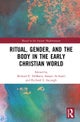 Ritual, Gender, and the Body in the Early Christian World