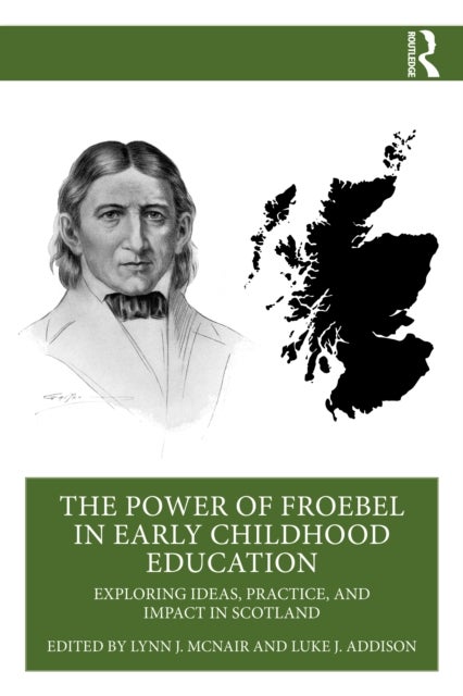 The Power of Froebel in Early Childhood Education - Exploring Ideas, Practice, and Impact in Scotland