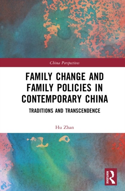 Family Change and Family Policies in Contemporary China - Traditions and Transcendence