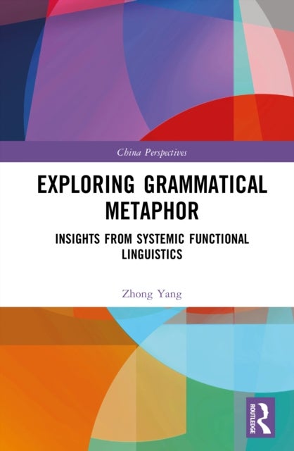 Exploring Grammatical Metaphor - Insights from Systemic Functional Linguistics