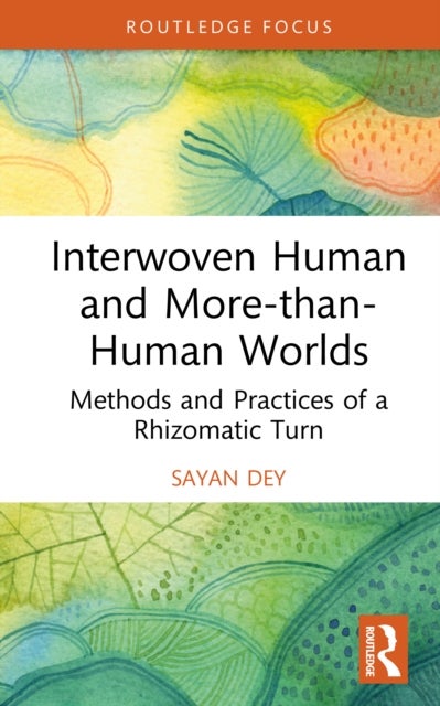 Interwoven Human and More-than-Human Worlds - Methods and Practices of a Rhizomatic Turn
