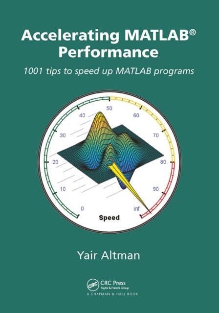Accelerating MATLAB Performance - 1001 tips to speed up MATLAB programs