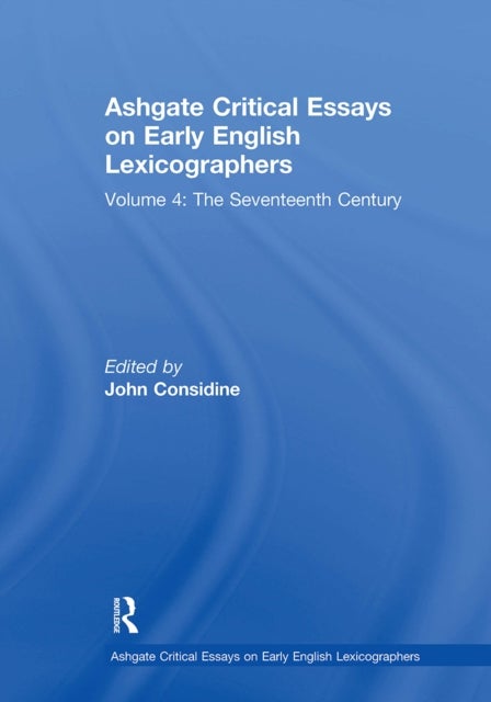 Ashgate Critical Essays on Early English Lexicographers - Volume 4: The Seventeenth Century