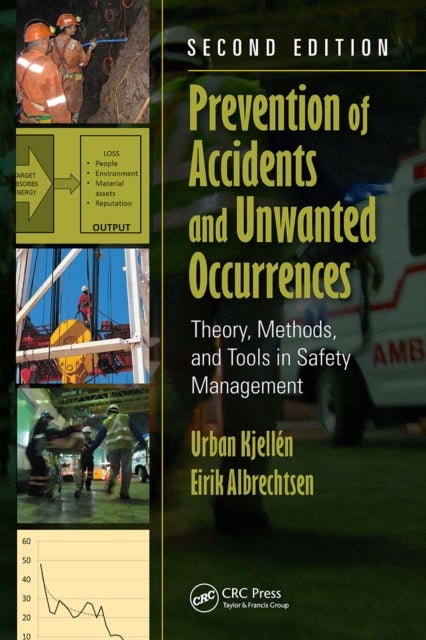 Prevention of Accidents and Unwanted Occurrences - Theory, Methods, and Tools in Safety Management, Second Edition