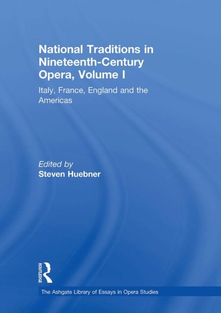 National Traditions in Nineteenth-Century Opera, Volume I - Italy, France, England and the Americas