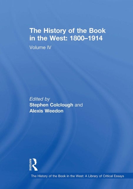 The History of the Book in the West: 1800?1914 - Volume IV