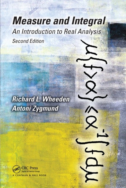 Measure and Integral - An Introduction to Real Analysis, Second Edition
