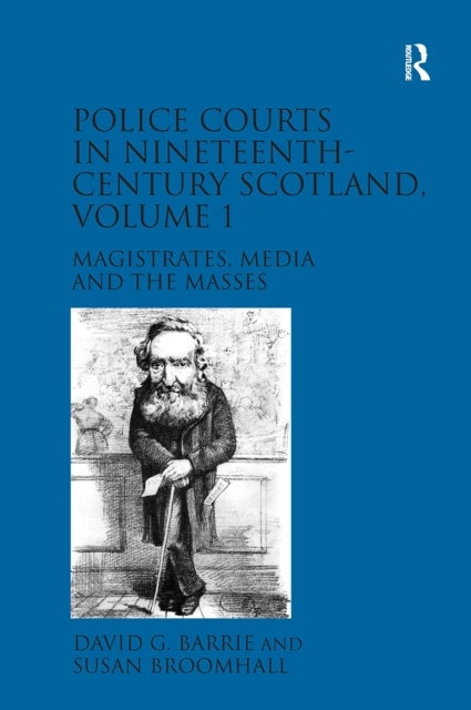 Police Courts in Nineteenth-Century Scotland, Volume 1 - Magistrates, Media and the Masses