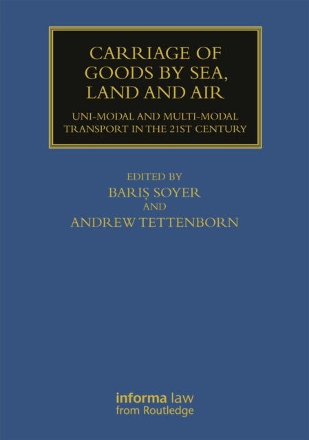 Carriage of Goods by Sea, Land and Air - Uni-modal and Multi-modal Transport in the 21st Century