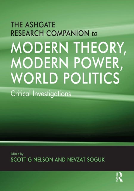 The Ashgate Research Companion to Modern Theory, Modern Power, World Politics - Critical Investigations
