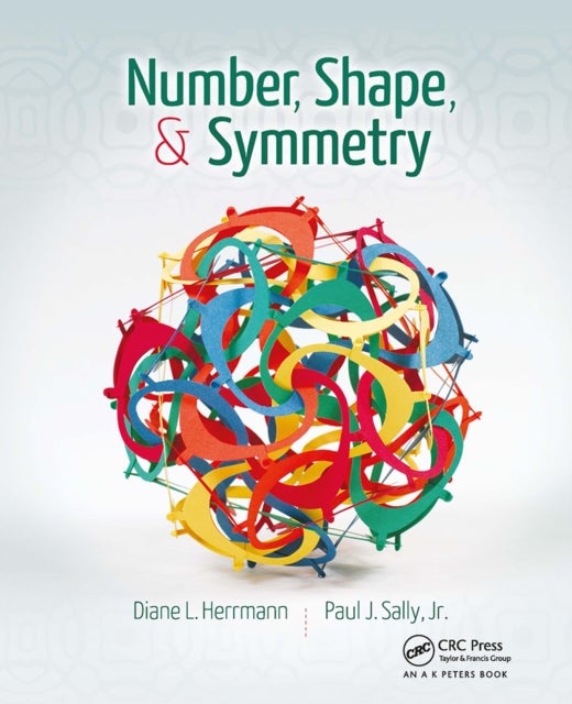 Number, Shape, & Symmetry - An Introduction to Number Theory, Geometry, and Group Theory