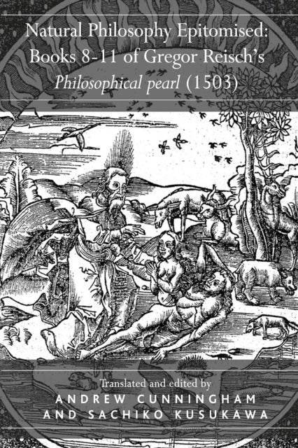 Natural Philosophy Epitomised: Books 8-11 of Gregor Reisch's Philosophical pearl (1503)