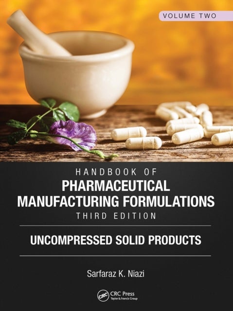Handbook of Pharmaceutical Manufacturing Formulations, Third Edition - Volume Two, Uncompressed Solid Products