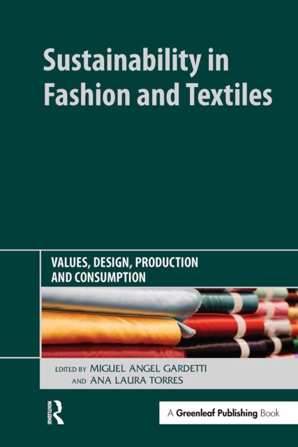 Sustainability in Fashion and Textiles - Values, Design, Production and Consumption