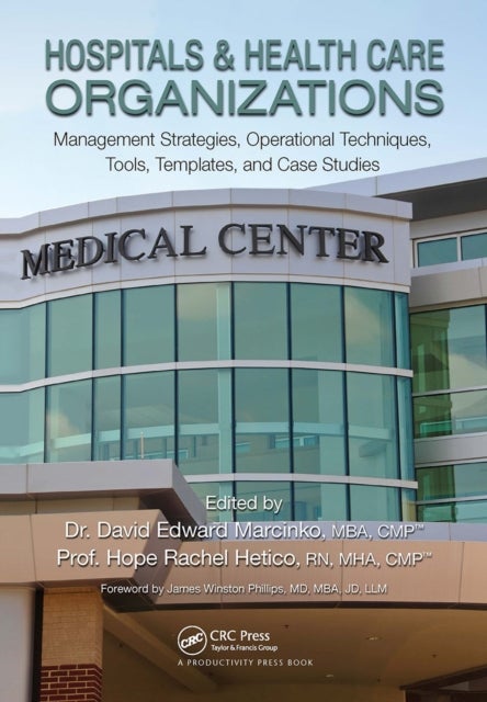 Hospitals & Health Care Organizations - Management Strategies, Operational Techniques, Tools, Templates, and Case Studies
