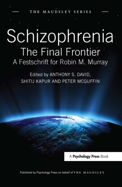 Schizophrenia - The Final Frontier - A Festschrift for Robin M. Murray