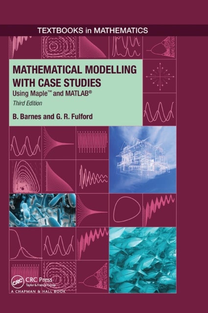 Mathematical Modelling with Case Studies - Using Maple and MATLAB, Third Edition