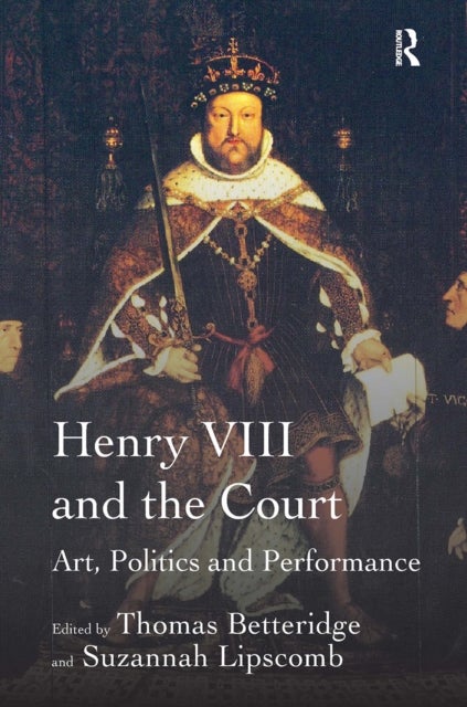 Henry VIII and the Court - Art, Politics and Performance