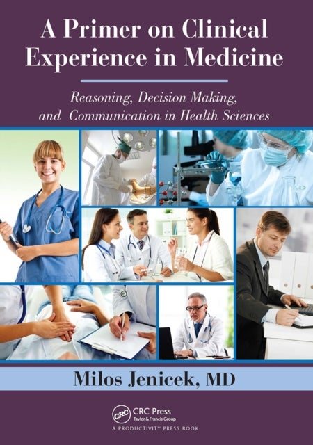 A Primer on Clinical Experience in Medicine - Reasoning, Decision Making, and Communication in Health Sciences