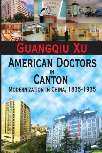 American Doctors in Canton - Modernization in China, 1835-1935