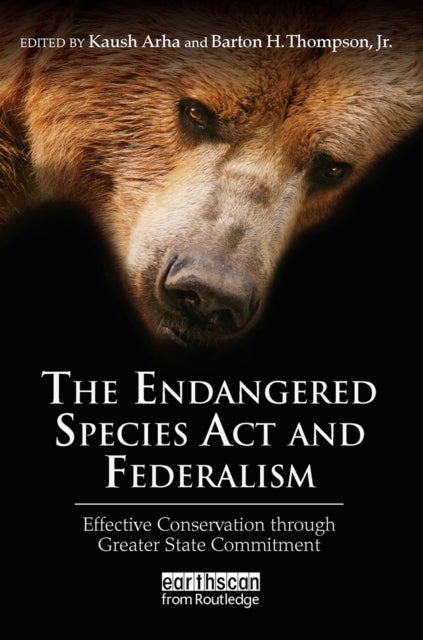 The Endangered Species Act and Federalism - Effective Conservation through Greater State Commitment