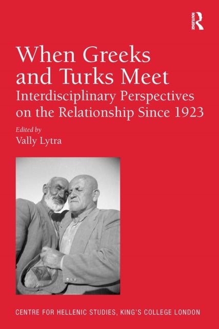 When Greeks and Turks Meet - Interdisciplinary Perspectives on the Relationship Since 1923