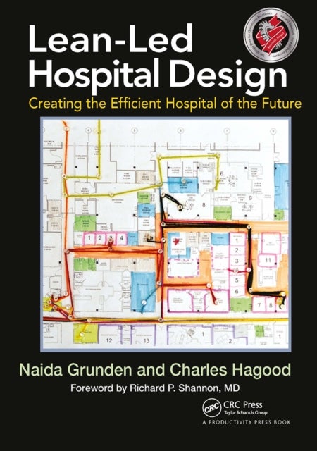 Lean-Led Hospital Design - Creating the Efficient Hospital of the Future