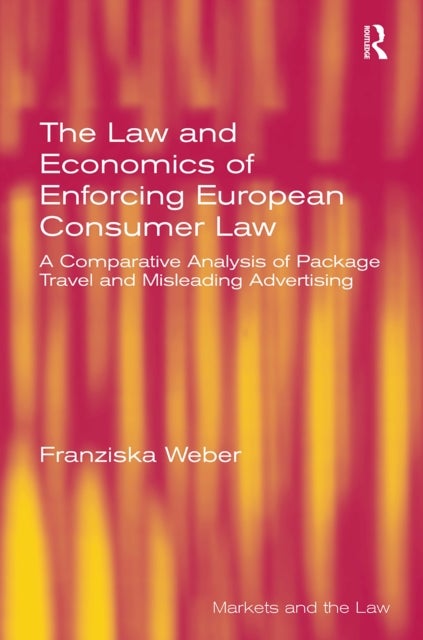 The Law and Economics of Enforcing European Consumer Law - A Comparative Analysis of Package Travel and Misleading Advertising