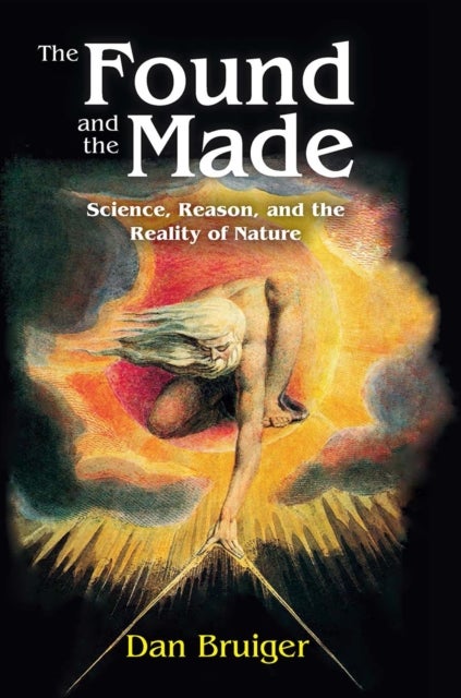 The Found and the Made - Science, Reason, and the Reality of Nature