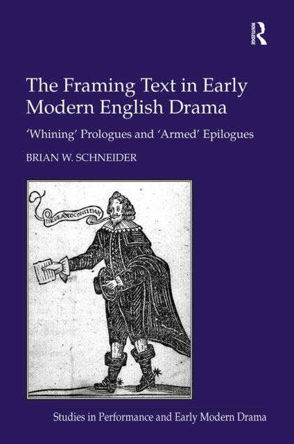 The Framing Text in Early Modern English Drama - 'Whining' Prologues and 'Armed' Epilogues