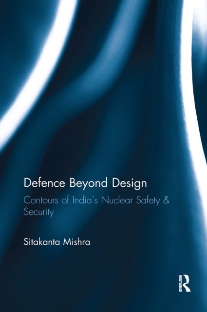 Defence Beyond Design - Contours of India’s Nuclear Safety and Security