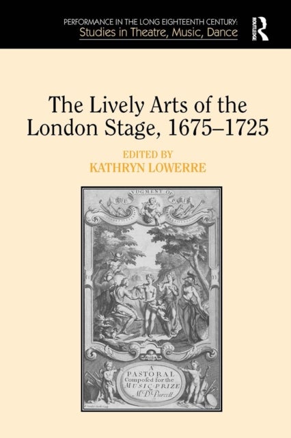 The Lively Arts of the London Stage, 1675–1725