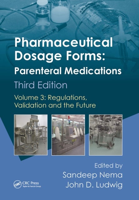 Pharmaceutical Dosage Forms - Parenteral Medications - Volume 3: Regulations, Validation and the Future