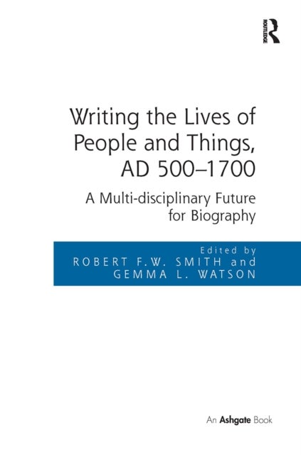 Writing the Lives of People and Things, AD 500-1700 - A Multi-disciplinary Future for Biography
