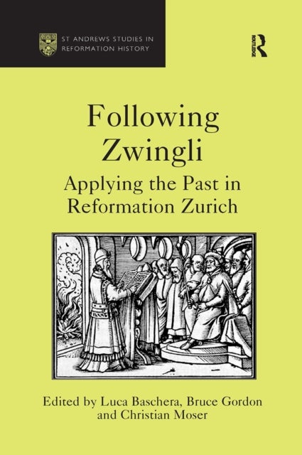 Following Zwingli - Applying the Past in Reformation Zurich